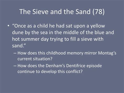 The title refers to Montag’s childhood memory of trying to fill a <b>sieve</b> with <b>sand</b>. . Personification in the sieve and the sand
